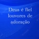 Deus é fiel louvores de adoração