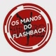 Os manos do flash back oficial