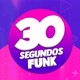 30 Segundos Funk