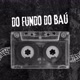 Do fundo do baú 🎵