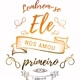 Ele.nos.amou.primeiro 🔥
