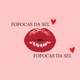 FOFOCAS DA SEL