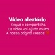 VÍDEO ALEATÓRIO __