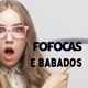 Fofocas e Babados