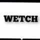 wetch