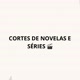 Novelas e SériesCortes