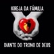 IGREJA DA FAMÍLIA DIANTE  TRONO DEUS