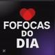 FOFOCAS DO DIA 🚨