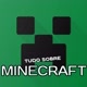TUDO SOBRE MINECRAFT