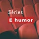 Séries e humor