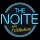 The Noite em Córtinhos q