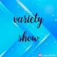 Variety show 🎶