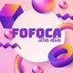 FOFOCA DO DIA