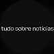 tudo sobre noticias