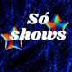 Só Shows
