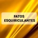 FATOS ESQUIRICULANTES