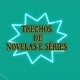 Trechos de NOVELAS e SÉRIES