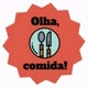 Olha, comida!