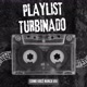 Playlist Turbinado