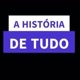 A História de Tudo