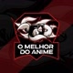 O MELHOR DO ANIME