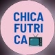 chicafutrica 📺