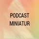 Podcast Miniatur