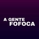 A GENTE FOFOCA