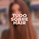 tudo sobre hair