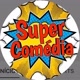 Super Comédia