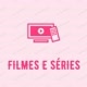 Filmes e séries
