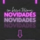 Novidades sem fim 🤩