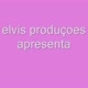 Elvis produçoes apresenta