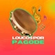 Loucos por Pagode