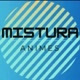 Mistura Animes
