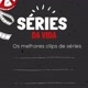 Séries Da Vida