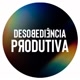 Desobediência Produtiva