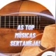 AS TOP MÚSICAS SERTANEJAS