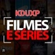 KDUXP FILMES E SÉRIES