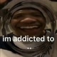 im addicted to