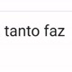 Qualquer coisa, Tanto faz
