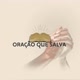 ORAÇÃO QUE SALVA