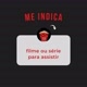 ME INDICA FILMES E SÉRIES