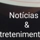 Notícias e entretenimento.