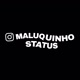 MALUQUINHO STATUS