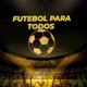 FUTEBOL PARA TODOS