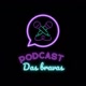 podcast das Bravas