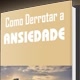Como derrotar a ansiedade