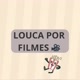 LOUCA POR FILMES 🎥
