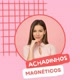 Achadinhos Magnético 🧲